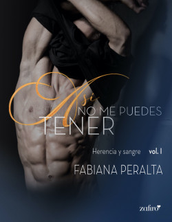 Así no me puedes tener. Herencia y sangre, vol. I de Fabiana Peralta