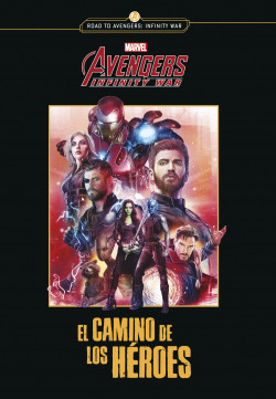 Avengers Infinity war. El camino de los héroes de Marvel