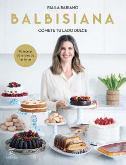 BALBISIANA. Cómete tu lado dulce. 70 recetas de la reina de las tartas de Paula Babiano