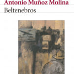 Beltenebros de Antonio Muñoz MolinaAntonio Muñoz Molina