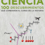 Ciencia. 100 descubrimientos que cambiaron el curso de la historia de Paul Parsons