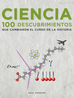 Ciencia. 100 descubrimientos que cambiaron el curso de la historia de Paul Parsons