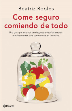 Come seguro comiendo de todo de Beatriz Robles