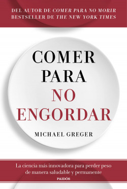 Comer para no engordar de Michael Greger