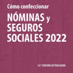Cómo confeccionar nóminas y seguros sociales 2022 de Miguel Ángel Ferrer López