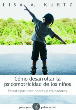 Cómo desarrollar la psicomotricidad de los niños de Lisa A. Kurtz