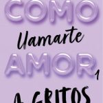 Cómo llamarte amor 1. A gritos de Alina Not