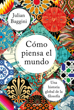 Cómo piensa el mundo de Julian Baggini