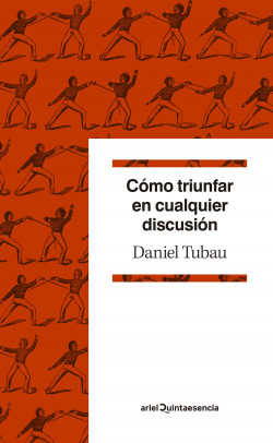 Cómo triunfar en cualquier discusión de Daniel Tubau