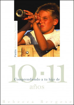 Comprendiendo a tu hijo de 10-11 años de Rebecca Bergese
