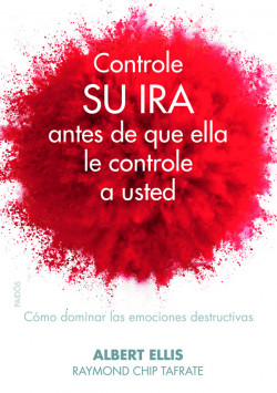 Controle su ira antes de que ella le controle a usted de Albert Ellis