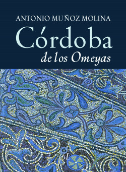 Córdoba de los Omeyas de Antonio Muñoz Molina