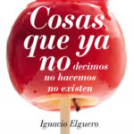 Cosas que ya no de Ignacio Elguero