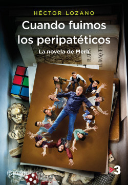Cuando fuimos los peripatéticos. La novela de Merlí de Héctor Lozano