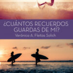 ¿Cuántos recuerdos guardas de mí? de Verónica A. Fleitas Solich