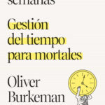Cuatro mil semanas de Oliver Burkeman