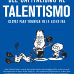 Del capitalismo al talentismo de Juan Carlos Cubeiro Villar