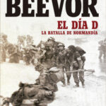El Día D de Antony Beevor