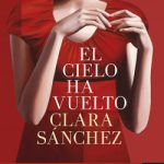 El cielo ha vuelto de Clara Sánchez
