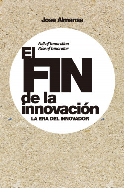 El fin de la innovación de Jose Almansa