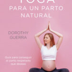 El método yoga para un parto natural de Dorothy Guerra