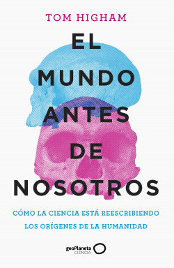 El mundo antes de nosotros de Tom Higham