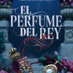 El perfume del rey de Karine Bernal Lobo