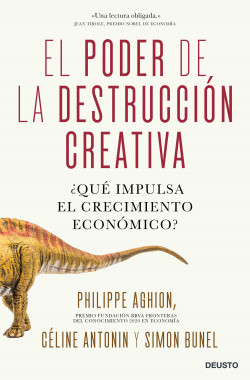 El poder de la destrucción creativa de Philippe Aghion, Céline Antonin y Simon Bunel