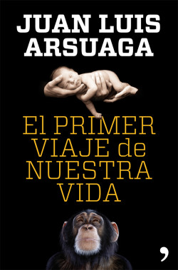 El primer viaje de nuestra vida de Juan Luis Arsuaga