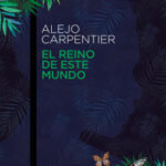 El reino de este mundo de Alejo CarpentierAlejo Carpentier