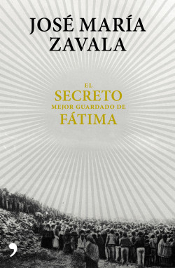 El secreto mejor guardado de Fátima de José María Zavala
