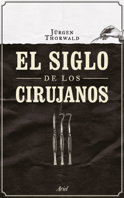 El siglo de los cirujanos de Jürgen Thorwald