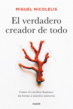 El verdadero creador de todo de Miguel Nicolelis