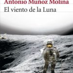 El viento de la Luna de Antonio Muñoz MolinaAntonio Muñoz Molina