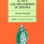 El yo y los mecanismos de defensa de Anna Freud