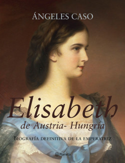 Elisabeth de Austria-Hungría de Ángeles Caso