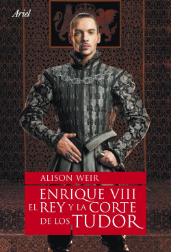 Enrique VIII, el rey y la corte de los Tudor de Alison Weir