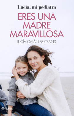 Eres una madre maravillosa de Lucía Galán Bertrand