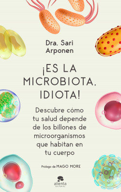 ¡Es la microbiota, idiota! de Sari Arponen
