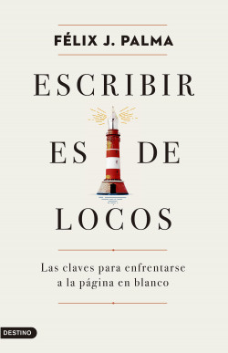 Escribir es de locos de Félix J. Palma