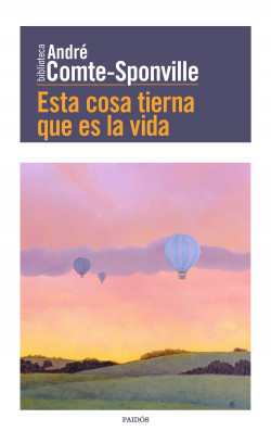 Esta cosa tierna que es la vida de André Comte-Sponville