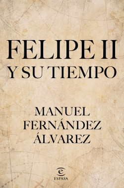 Felipe II y su tiempo de Manuel Fernández Álvarez