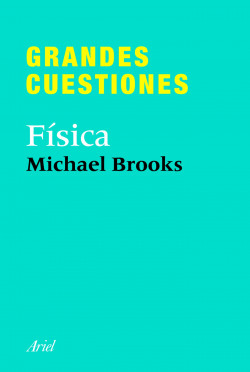 Grandes cuestiones. Física de Michael Brooks
