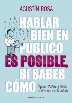 Hablar bien en público es posible, si sabes cómo de Agustín Rosa
