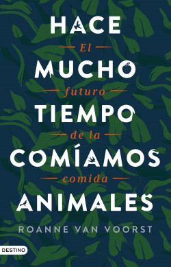 Hace mucho tiempo comíamos animales de Roanne van Voorst