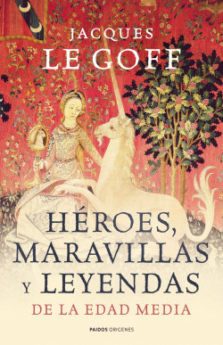 Héroes, maravillas y leyendas de la Edad Media de Jacques Le Goff