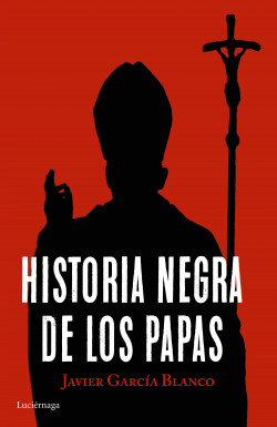 Historia negra de los papas de Javier García Blanco