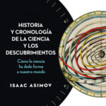 Historia y cronología de la ciencia y los descubrimientos de Isaac Asimov