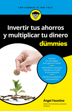 Invertir tus ahorros  y multiplicar tu dinero para Dummies de Ángel Faustino