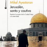 Jerusalén, santa y cautiva de Mikel Ayestaran